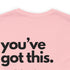 You've Got This Tee